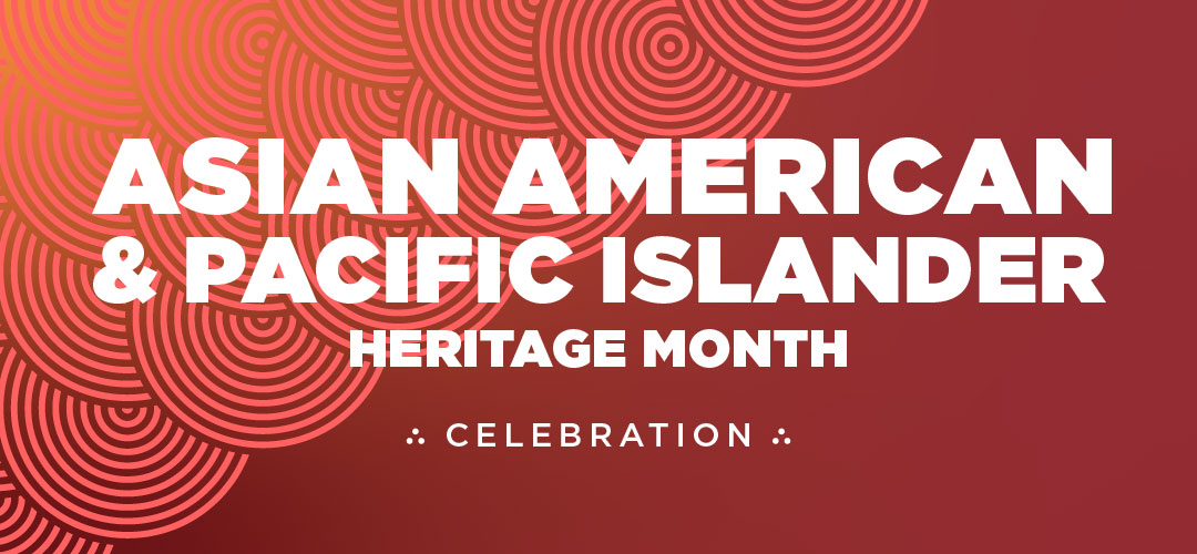 Asian American & Pacific Islander Heritage Month Celebration