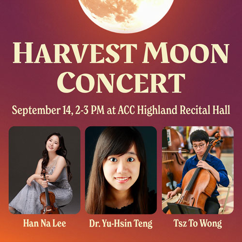 Harvest Moon Concert, September 14, 2-3 PM at ACC Highland Recital Hall, Han Na Lee, Dr. Yu-Hsin Teng, Tsz To Wong