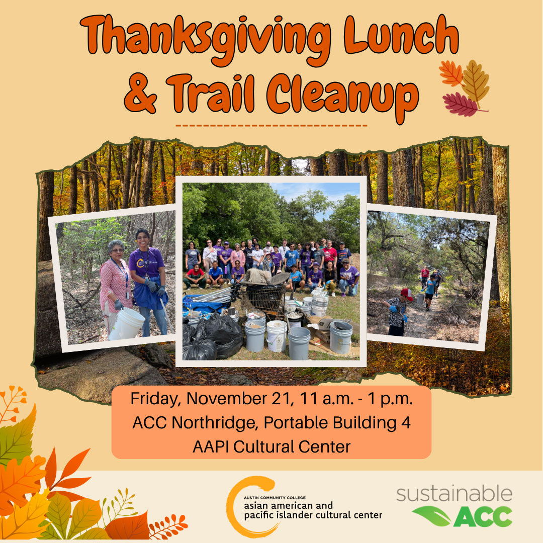 Thanksgiving Lunch & Trail Cleanup. Friday, November 21, 11 a.m.-1 p.m., ACC Northridge, Portable Building 4, AAPI Cultural Center