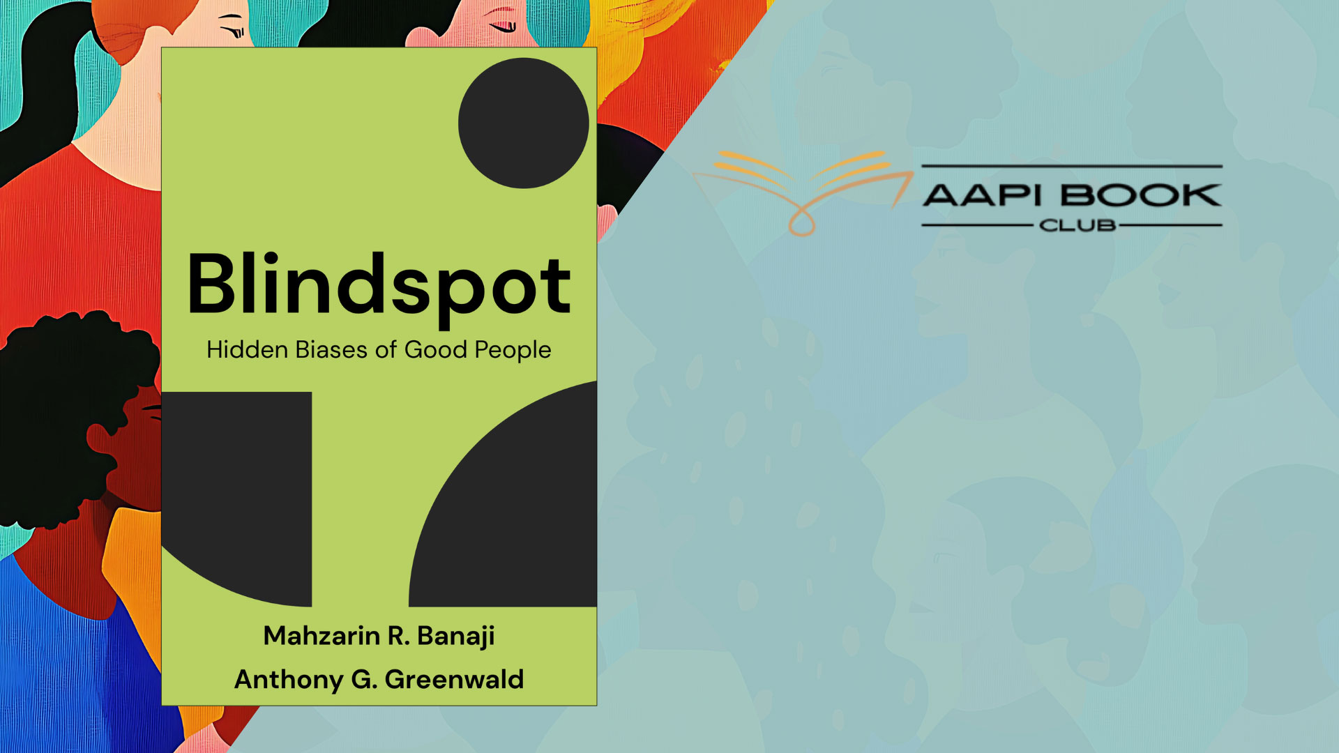 AAPI Book Club. Blindspot: Hidden Biases of Good People by Mahzarin R. Banaji and Anthony G. Greenwald.