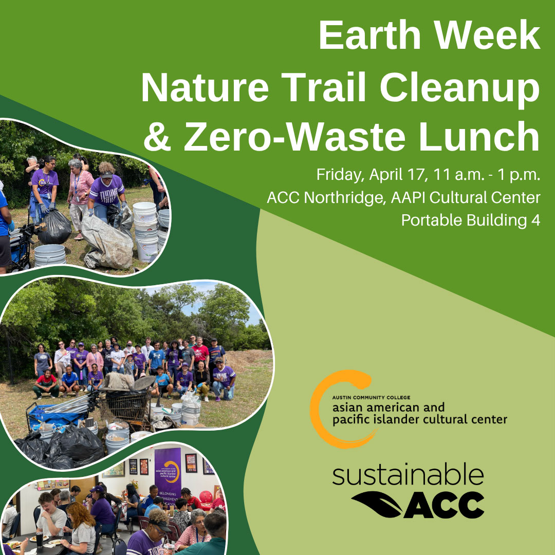 Earth Week Nature Trail Cleanup & Zero-Waste Lunch. Friday, April 17, 11 a.m.-1p.m., ACC Northridge, AAPI Cultural Center, Portable Building 4