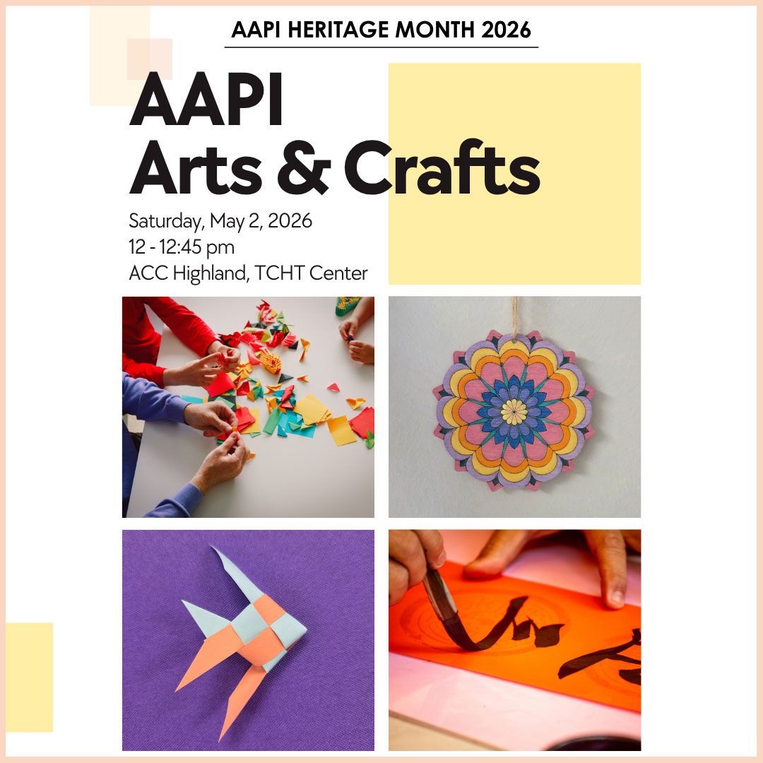 AAPI Heritage Month 2026, AAPI Arts& Crafts, Saturday, May 2, 2026, 12-12:45 p.m., ACC Highland, TCHT Center