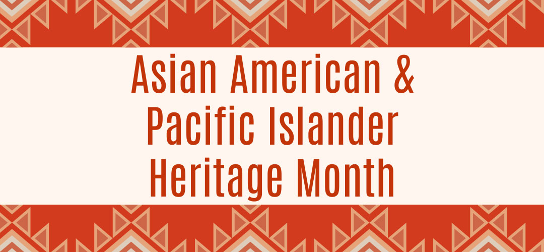 Asian American & Pacific Islander Heritage Month