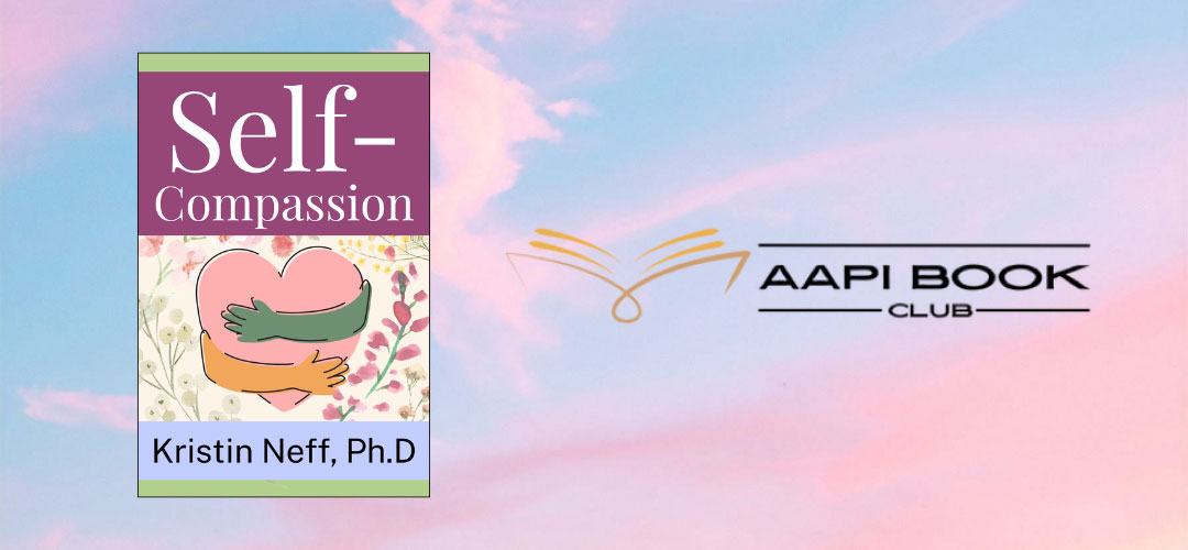 AAPI Book Club. Self-Compassion by Kristin Neff, Ph.D.