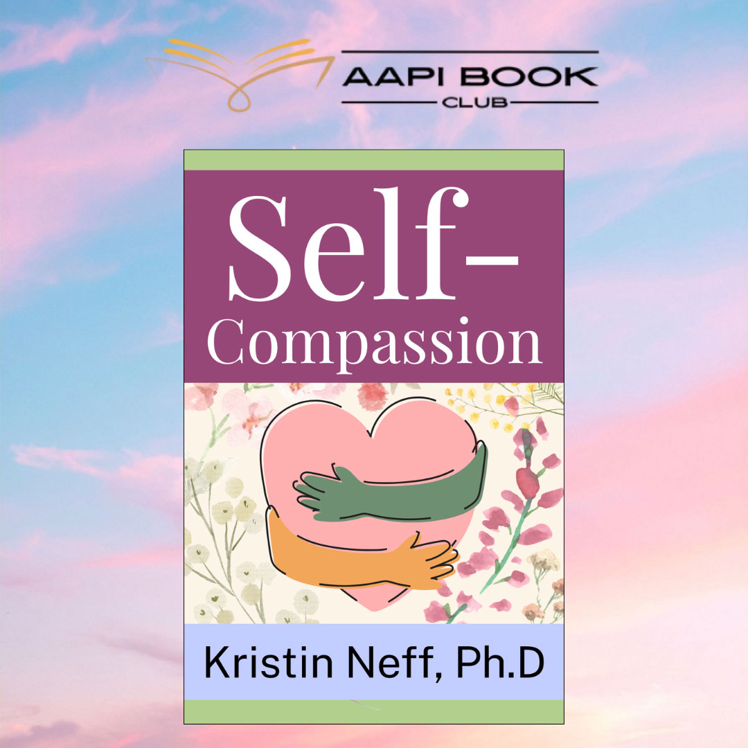 AAPI Book Club. Self-Compassion by Kristin Neff, Ph.D.
