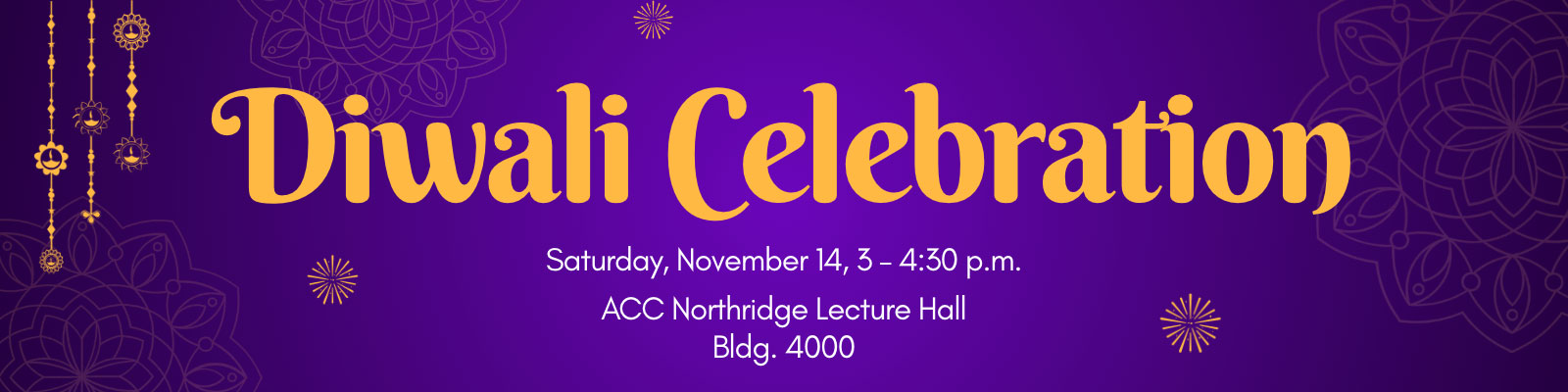 Diwali Celebration. Saturday, November 14, 3-4:30 p.m., Lecutre Hall, ACC Northridge, Building 4000