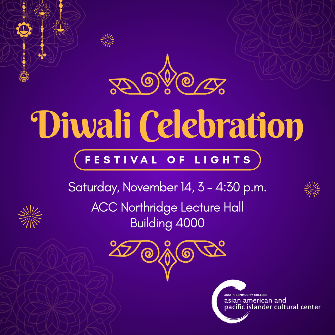 Diwali Celebration: Festival of Lights. Saturday November 14, 3-4:30 p.m., ACC Northridge Lecture Hall, Building 4000.
