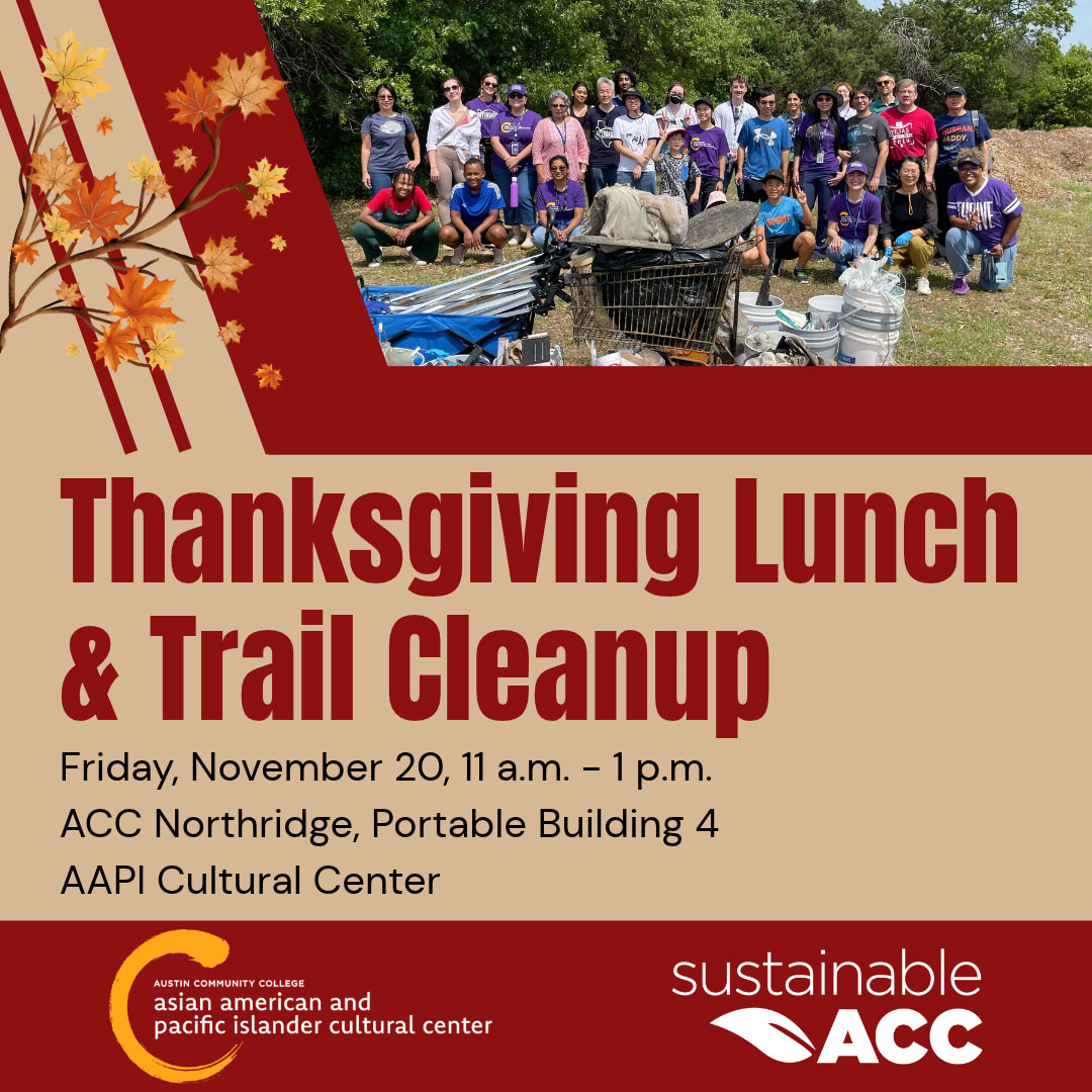Thanksgiving Lunch & Trail Cleanup. Friday, November 20, 11 a.m. - 1 p.m., ACC Northridge, Portable Building 4. AAPI Cultural Center.