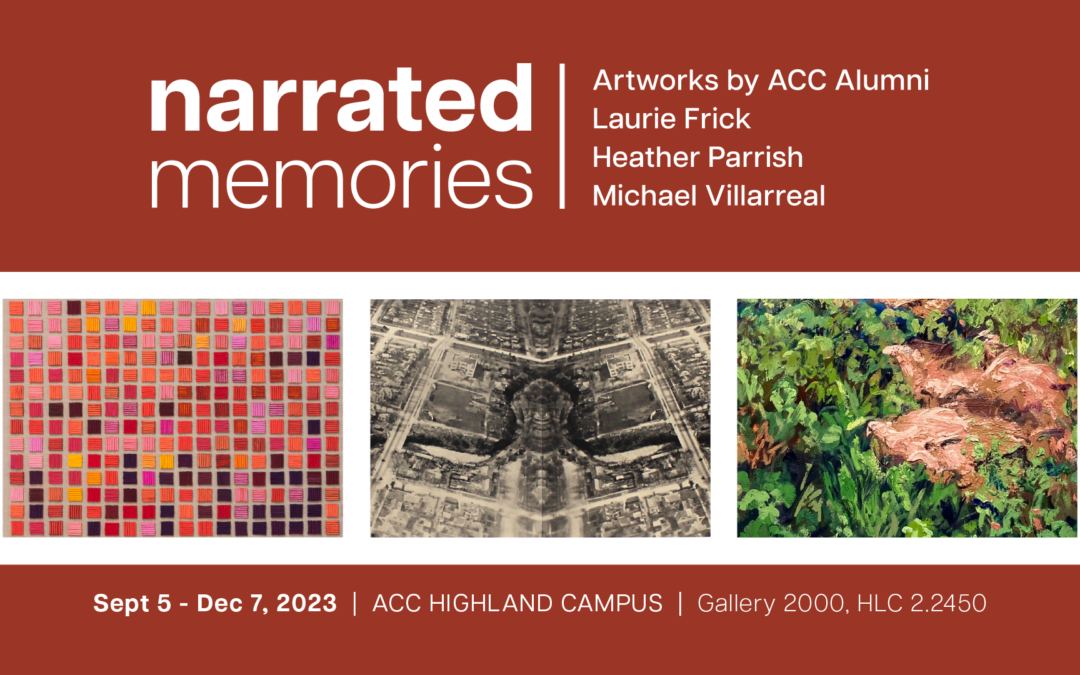 Gallery 2000: Opening September 2023: Narrated Memories: Artworks by ACC Alumni Laurie Frick, Heather Parrish, and Michael Villarreal