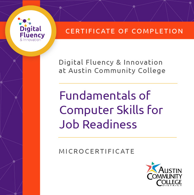 Digital Fluency and Innovation at Austin Community College District Fundamentals of Computer Skills for Job Readiness microcertificate