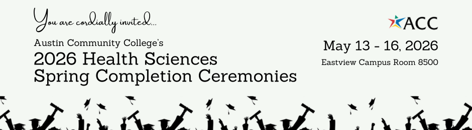 Austin Community College's 2026 Health Sciences Spring Completion Ceremonies, taking place May 13 - 16, 2026, at Eastview Campus Room 8500.