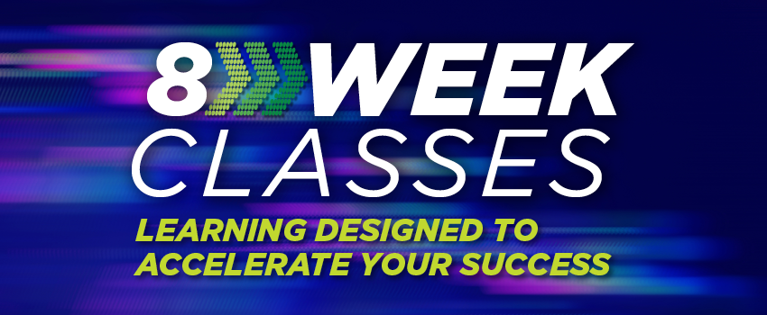 8-Week Classes designed to accelerate your success