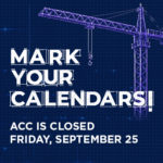 A promotional graphic with a dark blue blueprint grid background and a glowing purple construction crane on the right. Large, architectural draft-style text reads "MARK YOUR CALENDARS!" above bold white text that states "ACC IS CLOSED FRIDAY, SEPTEMBER 25."